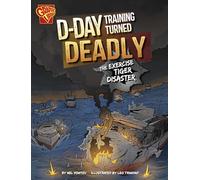 D-Day Training Turned Deadly: The Exercise Tiger Disaster (World War II Military Disasters)