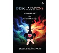 D’Declarations: Untangled Soul Of a Shattered Romantic