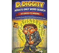 D. Diggity Adults Only Word Search: So Gross Its Wrong | A Darkly Funny Word Search Game for Grown Ups (The D. Diggity Adult Puzzle Series)
