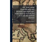 D.E. Wagners Geschichte res russischen Reiches, von den Ã...ltesten bis auf die neuesten Zeiten