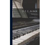 D. F. E. Auber: Sa Vie Et Ses OEuvres