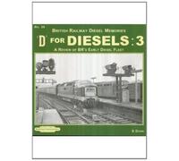 D FOR DIESELS 3: Volume 3 (D for Diesels : British Railway Diesel Memories: A Review of BR's Early Diesel Fleet)