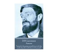 D.H. Lawrence - Amores: “Instead of chopping yourself down to fit the world, chop the world down to fit yourself. ”