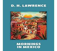 D. H. Lawrence Mornings in Mexico (Warbler Classics Annotated Edition) Paperback Book D. H. Lawrence Multicolor