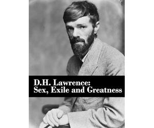 D.H. Lawrence: Sex, Exile & Greatness