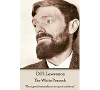 D.H. Lawrence - The White Peacock: “Be a good animal,true to your instincts.”