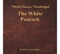 D H Lawrence The White Peacock (World Classics, Unabridged) Paperback Book D H Lawrence Multicolor