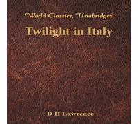 D H Lawrence Twilight in Italy (World Classics, Unabridged) Paperback Book D H Lawrence Multicolor