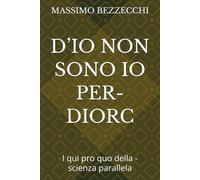 D’IO NON SONO IO PER-DIORC: I qui pro quo della - scienza parallela (Stronzologia completa)