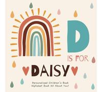 D is for Daisy: A Personalized Children's Book: An Alphabet Adventure All About You!