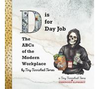 D is for Day Job: The ABCs of the Modern Workplace: An Illustrated Parody for Adults | A Tiny Tarnished Tomes Publication (Unhinged Alphabet)