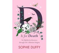 D is for Death: Mortality Explored: Stories, Insights and Reflections