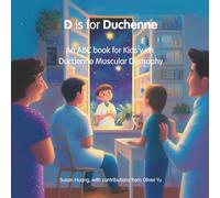 D is for Duchenne: An ABC book for Kids with Duchenne Muscular Dystrophy