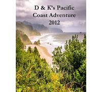 D & K's Pacific Coast Adventure 2012: Cycling the Pacific Coast of North America from Vancouver to San Diego