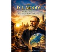 D. L. Moody: The Shoe Salesman Who Sparked a Global Revival