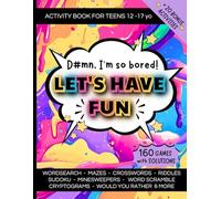 D#mn, I'm so bored, let's have fun: Activity Book for Teens | 160 engaging Brain Teasers and Puzzles | Crosswords, Word Searches, Sudoku, Mazes & other fun games for 12-17 yo