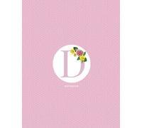D: Monogram notebook Initial "D" Notebook for Women and Girls, Pink Floral Journal & Diary for Writing & Notes-flower(Lines Book) (The first of the name)