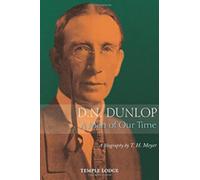 D. N. Dunlop, a Man of Our Time: A Biography