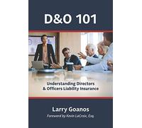 D&O 101: A Holistic Approach: Understanding Directors & Officers Liability Insurance