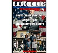 D.O.G Economics: How to create a healthy community and intergenerational wealth. (Understanding D.O.G)