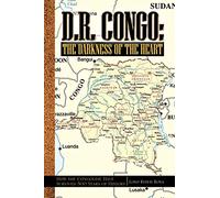 D.R. Congo: The Darkness of the Heart: How the Congolese Have Survived 500 Years of History