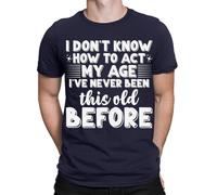 D&T Funny I Dont Know How to Act My Age Sarcastic Slogan Mens Womens T-Shirts #TA-10 Navy 3XL