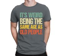 D&T Its Weird Being The Same Age As Old People Funny Mens Womens T-Shirts Top #DNE1 Charcoal L