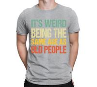 D&T Its Weird Being The Same Age As Old People Funny Mens Womens T-Shirts Top #DNE1 Sport Grey (RS) M