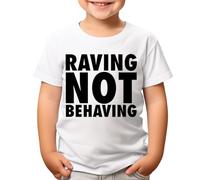 D&T Raving Not Behaving Baby Grow Raver Gift Boys Girls Teen Kids T-Shirts #TA-23 White 9-11 Years