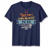 D&T You Cant Tell Me What to Do Daughter Father Family Unisex Tshirt