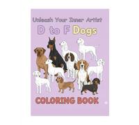 D to F Dogs Coloring Book: Discover Beloved Breeds from Dachshunds to Foxhounds | The Second Volume for Stress Relief, Creativity & Canine Exploration | A Must-Have for Dog Lovers of All Ages