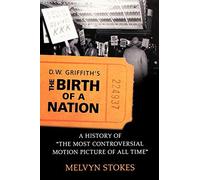 D.W. Griffith's the Birth of a Nation: A Histor. Stokes<|