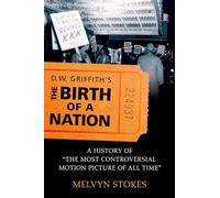 D.W. Griffith's the Birth of a Nation: A History of Th - Paperback NEW Stokes,