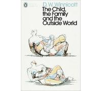 The Child, the Family, and the Outside World (Penguin Modern Classics)
