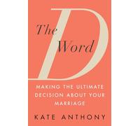 D Word, The: Making the Ultimate Decision About Your Marriage