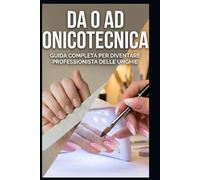Da 0 ad Onicotecnica: GUIDA COMPLETA PER DIVENTARE PROFESSIONISTA DELLE UNGHIE