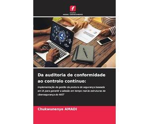 Da auditoria de conformidade ao controlo contínuo: Implementação de gestão da postura de segurança baseada em IA para garantir a adesão em tempo real às estruturas de cibersegurança do NIST