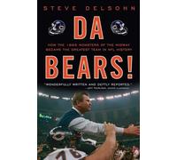 Da Bears!: How the 1985 Monsters of the Midway Became the Greatest Team in NFL History