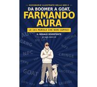 Da Boomer a Goat, Farmando Aura: Dizionario illustrato della Gen Z. Le 101 parole che non capisci. Il regalo divertente per papà, nonni e zii