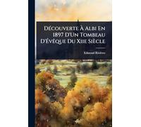 DÃ(c)couverte À Albi En 1897 D'Un Tombeau D'ÉvÃaque Du Xiie Siècle