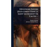DÃ(c)votions Envers JÃ(c)sus-christ Dans Le Saint Sacrement De L'autel ...