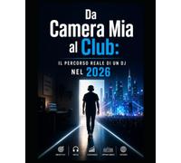 Da Camera Mia al Club: IL PERCORSO REALE DI UN DJ NEL 2026