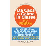 Da Caos a Calma in Classe: 50+ attività rapide per gestire emozioni, attenzione e comportamento in on adattamenti BES, ADHD, DSA, autismo. Scuola primaria classi 1-3 (Eccezione è norma)