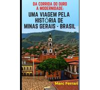 Da corrida do ouro à modernidade: uma viagem pela história do estado de Minas Gerais, Brasil