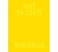Da Corte, Alex - Alex Da Corte: Marigolds