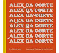 Da Corte, Alex - Alex Da Corte: Mr. Remember