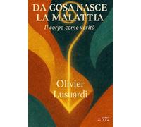 Da cosa nasce la malattia: Il corpo come verità (Collana dei Libri Radiali)