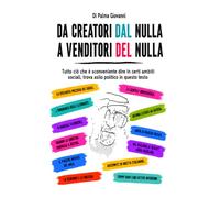 DA CREATORI DAL NULLA A VENDITORI DEL NULLA: Tutto ciò che è sconveniente dire in certi ambiti sociali, trova asilo politico in questo testo