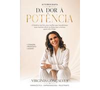 DA DOR À POTÊNCIA: A história real de uma mulher que transtormou suas maiores dores na força que a tornou quem ela é hoje.