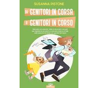 Da genitori in corsa a genitori in corso: Manuale con esercizi, video e strumenti concreti per regolare le emozioni e crescere insieme ai figli.